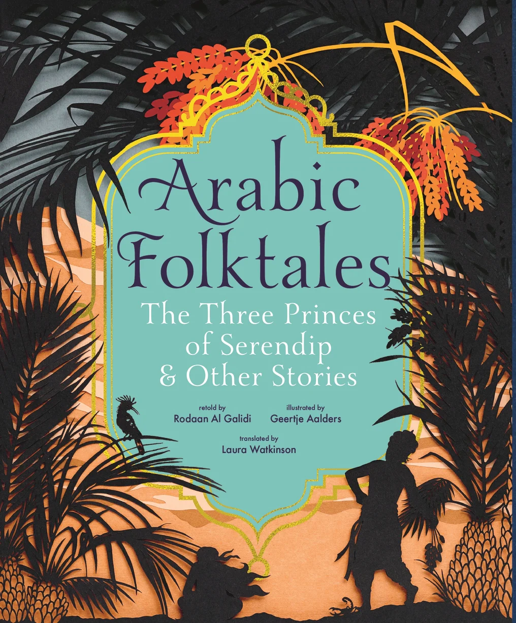 Front cover of Arabic Folktales: The Three Princes of Serendip and Other Stories by Rodaan Al Galidi, illustrated by Geertje Aalders