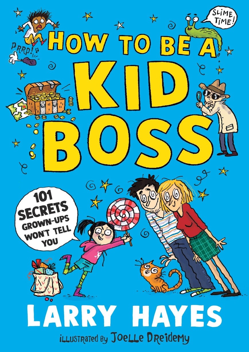 How to be a Kid Boss 101 Secrets Grownups Won't Tell You Walker Books How to be a Kid Boss 101 Secrets Grownups Won't Tell You Walker Books